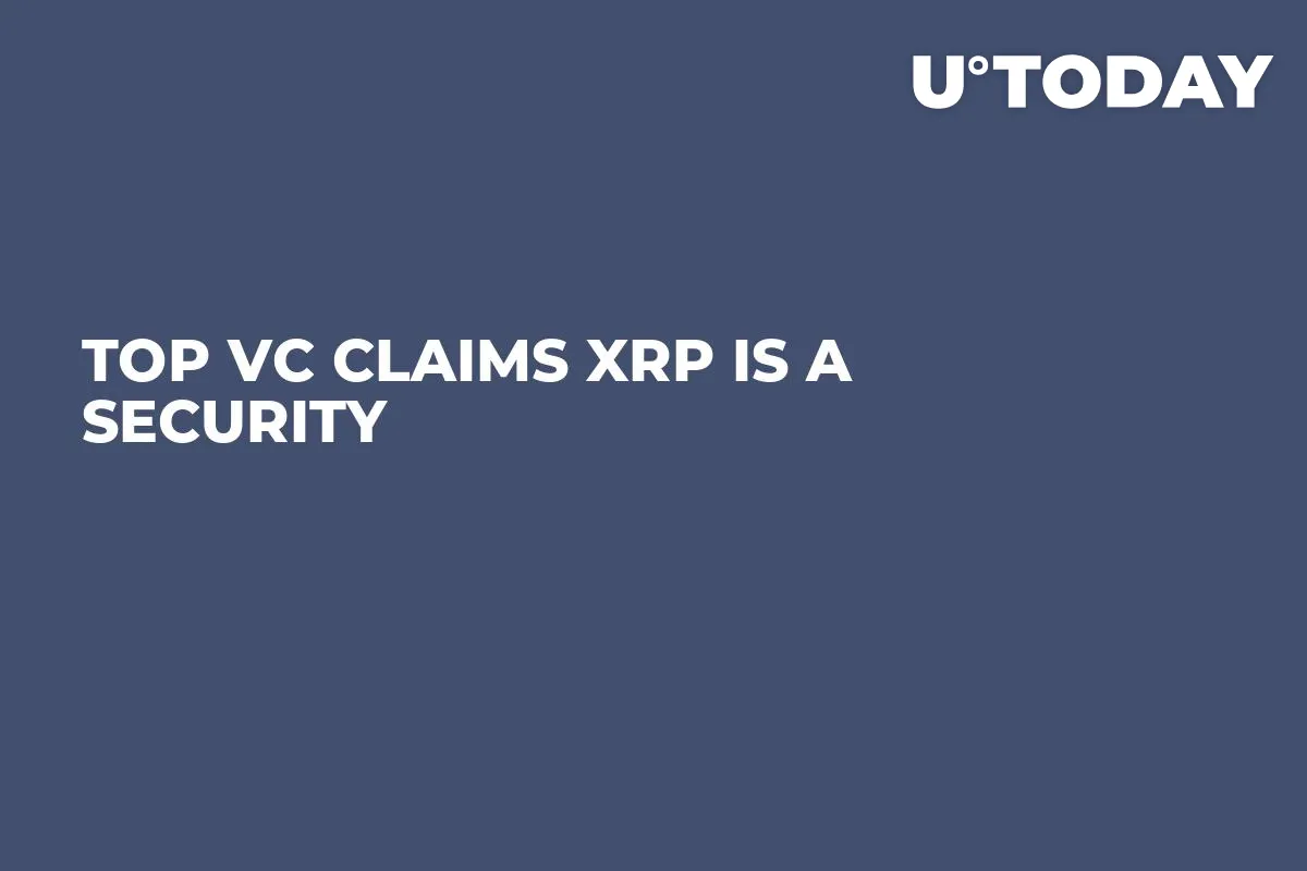 Top VC Claims XRP Is a Security