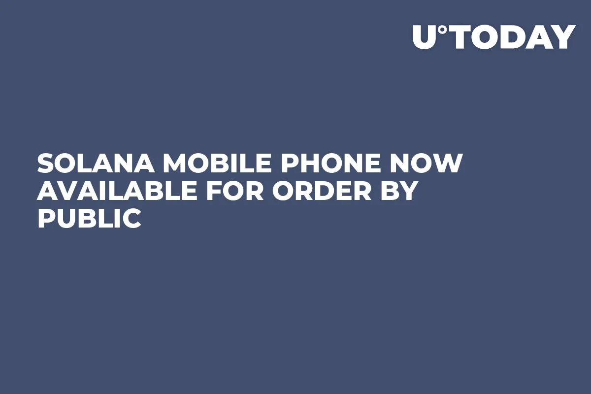 Solana Mobile Phone Now Available for Order by Public