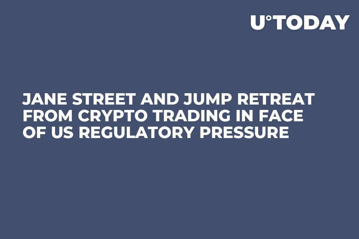 Jane Street and Jump Retreat from Crypto Trading in Face of US Regulatory Pressure