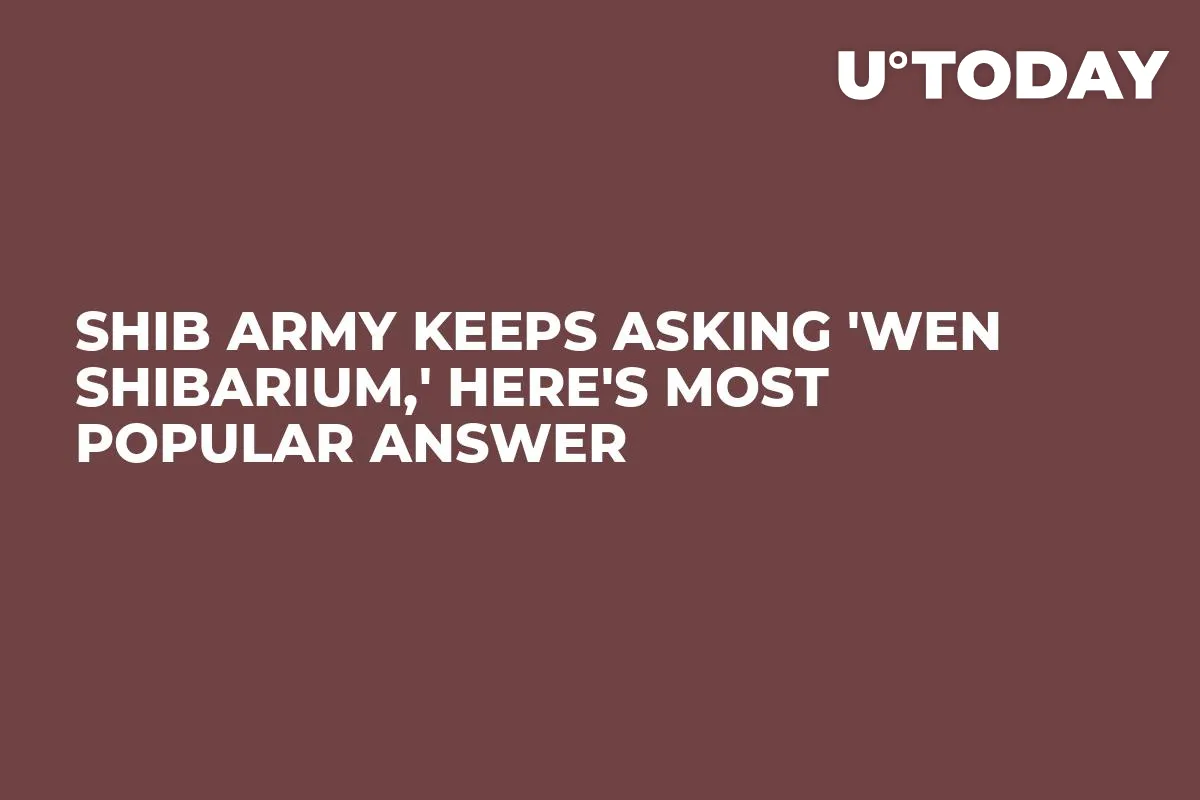 SHIB Army Keeps Asking 'Wen Shibarium,' Here's Most Popular Answer