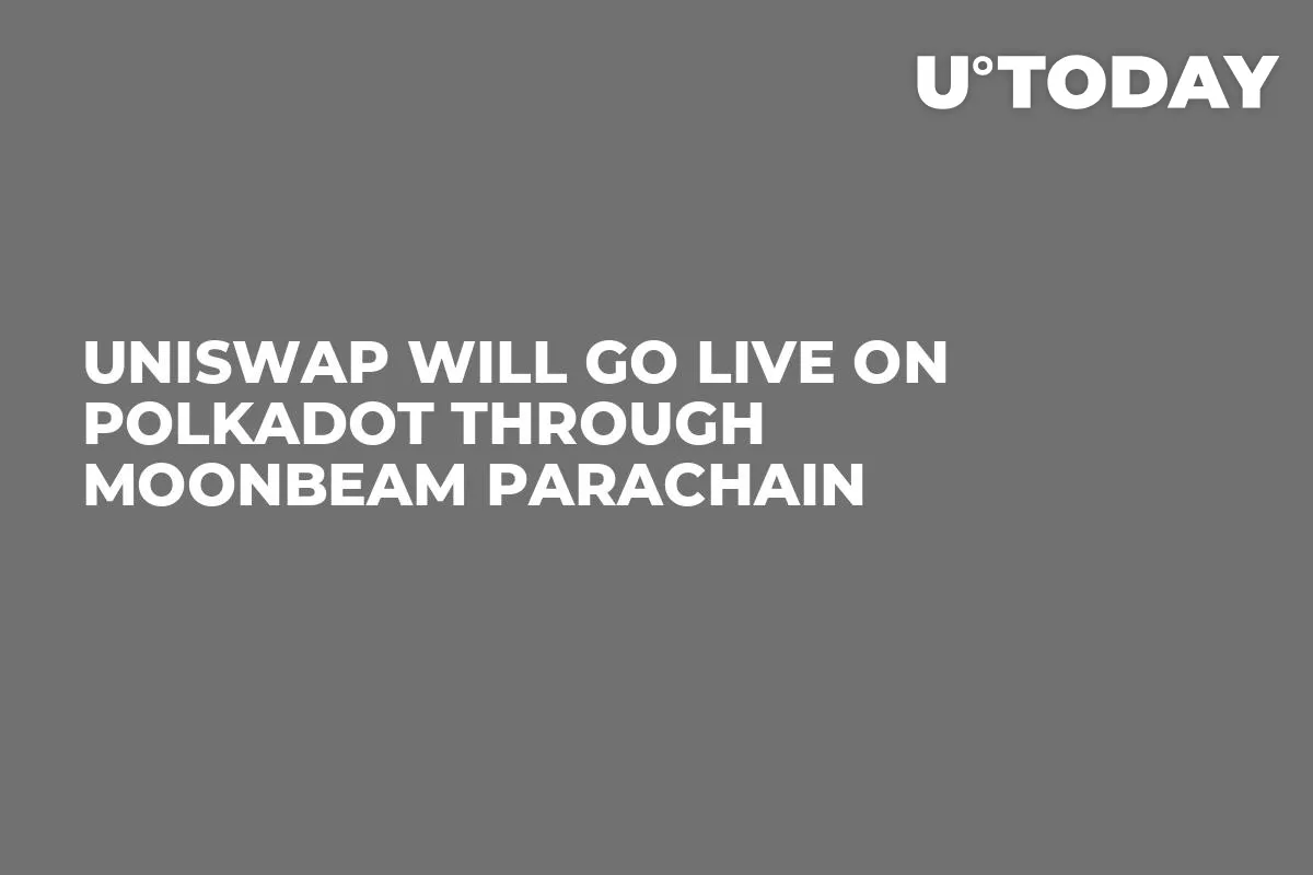 Uniswap Will Go Live on Polkadot Through Moonbeam Parachain