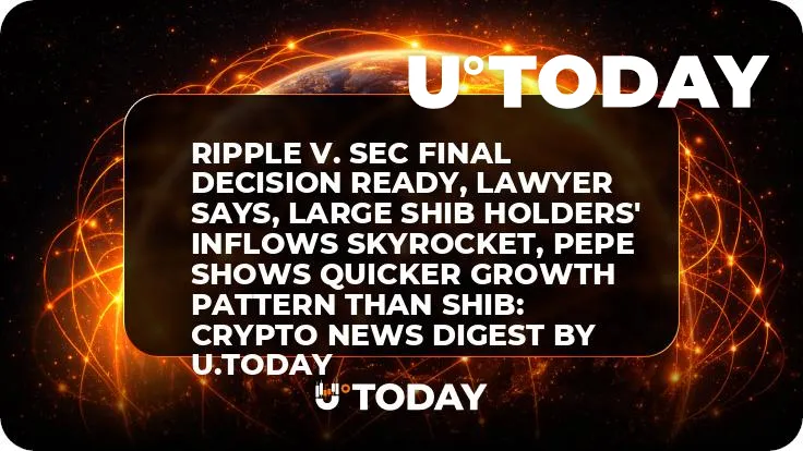 Ripple v. SEC Final Decision Ready, Lawyer Says, Large SHIB Holders' Inflows Skyrocket, PEPE Shows Quicker Growth Pattern Than SHIB: Crypto News Digest by U.Today