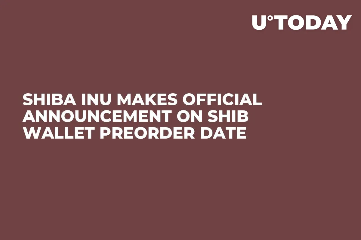 Shiba Inu Makes Official Announcement on SHIB Wallet Preorder Date