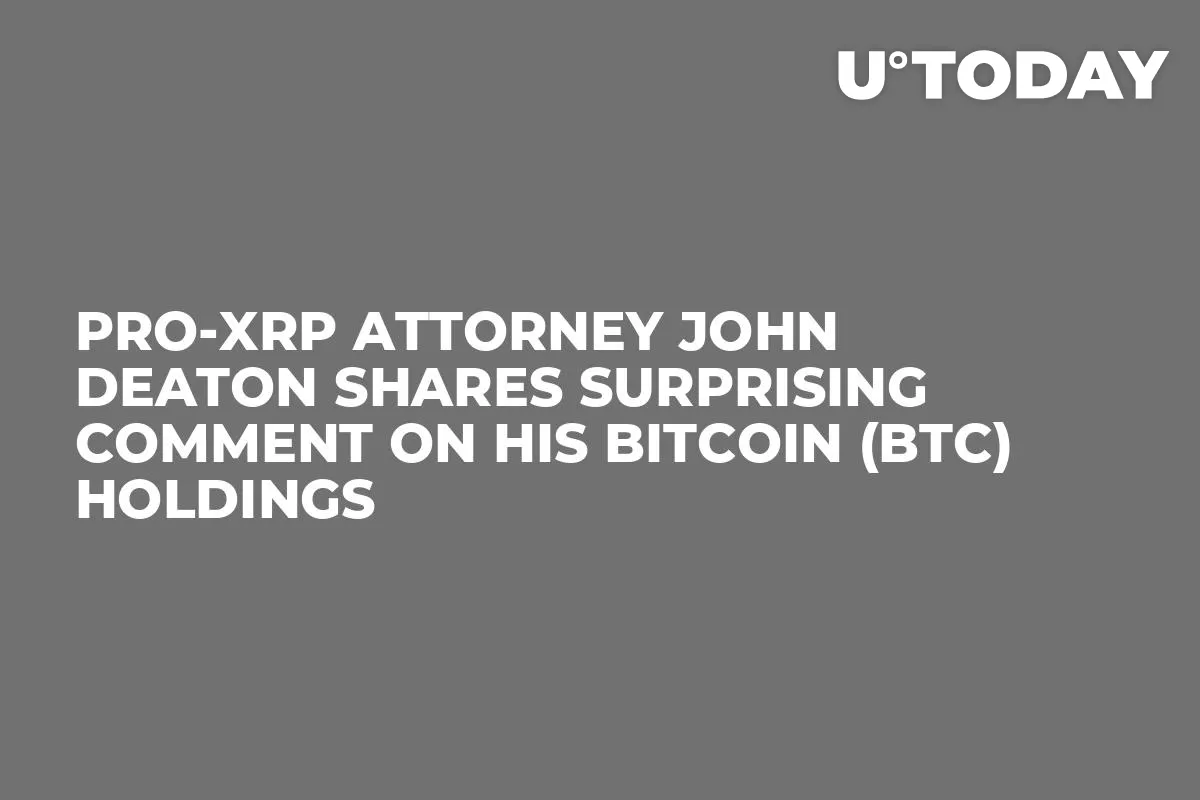 Pro-XRP Attorney John Deaton Shares Surprising Comment on His Bitcoin (BTC) Holdings