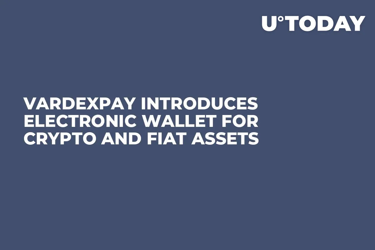 VardexPay Introduces Electronic Wallet for Crypto and Fiat Assets
