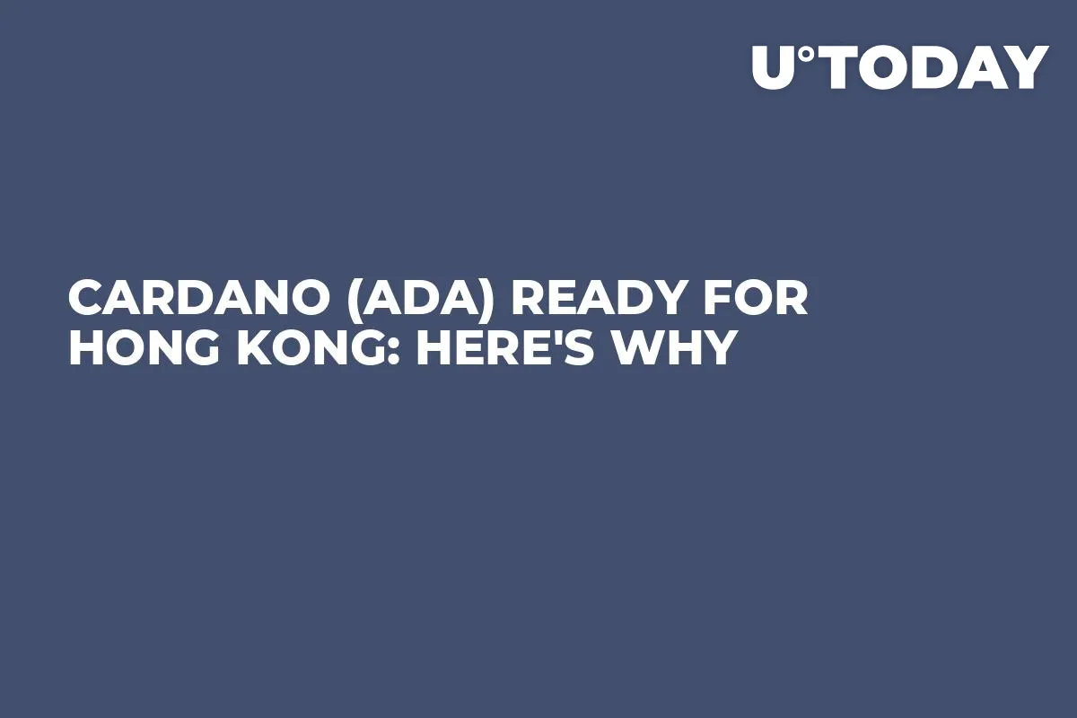 Cardano (ADA) Ready for Hong Kong: Here's Why