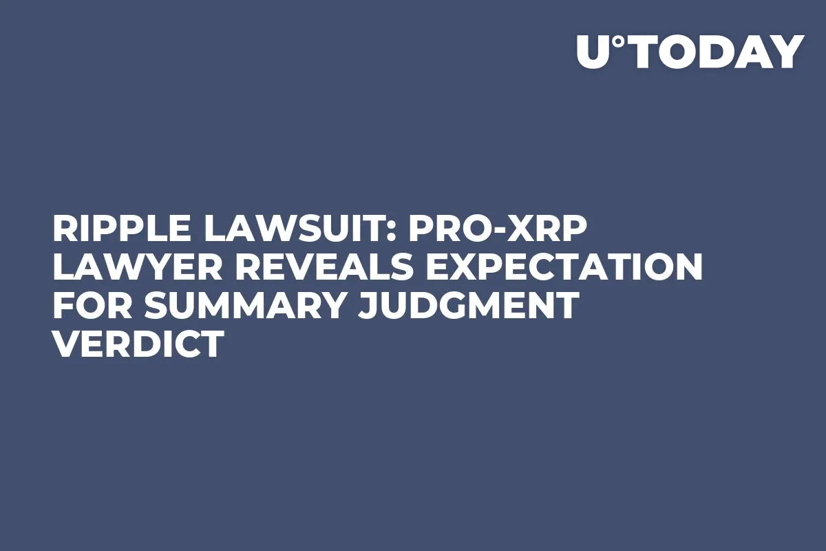 Ripple Lawsuit: Pro-XRP Lawyer Reveals Expectation for Summary Judgment Verdict