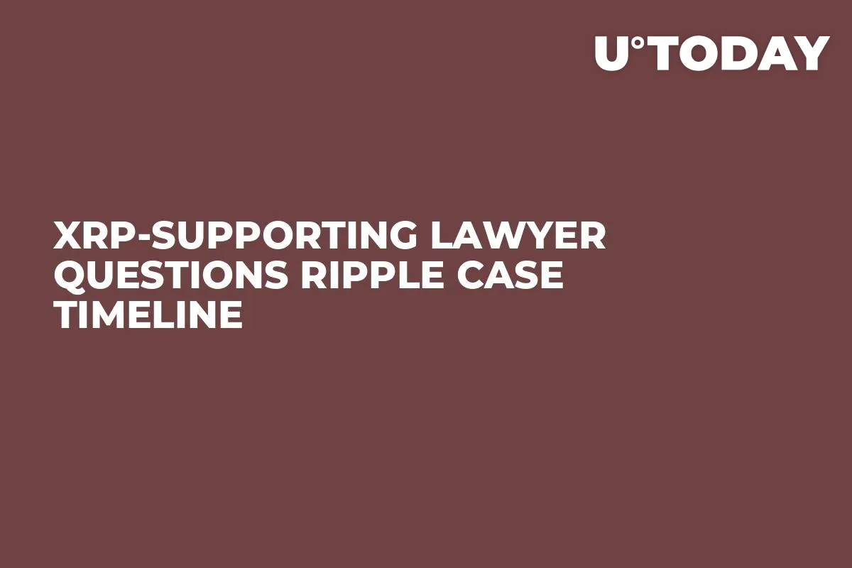 XRP-Supporting Lawyer Questions Ripple Case Timeline