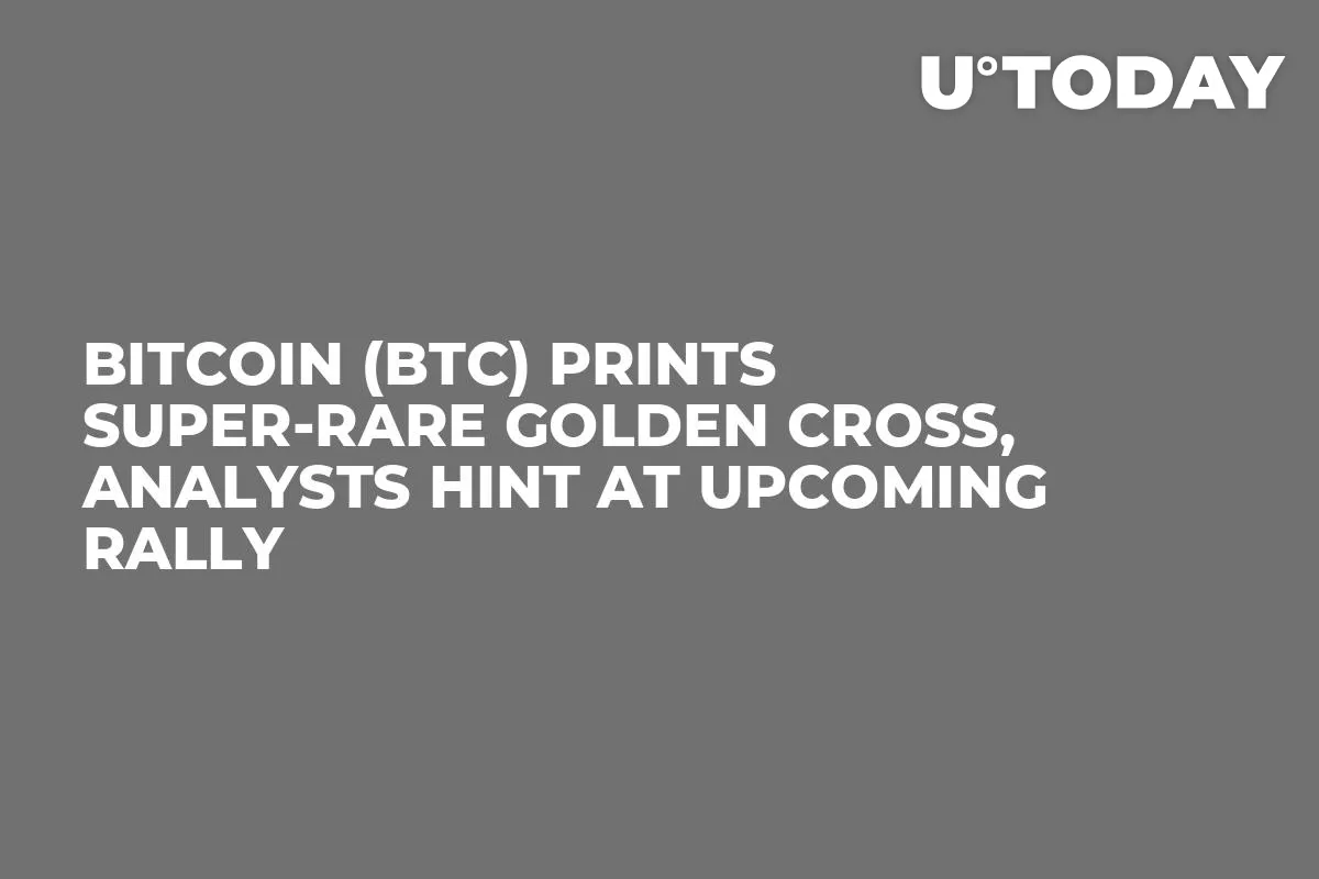 Bitcoin (BTC) Prints Super-Rare Golden Cross, Analysts Hint at Upcoming Rally
