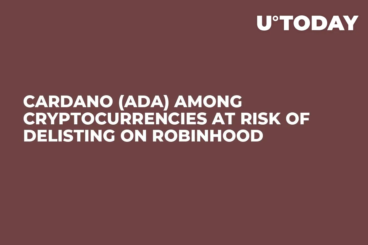 Cardano (ADA) Among Cryptocurrencies at Risk of Delisting on Robinhood