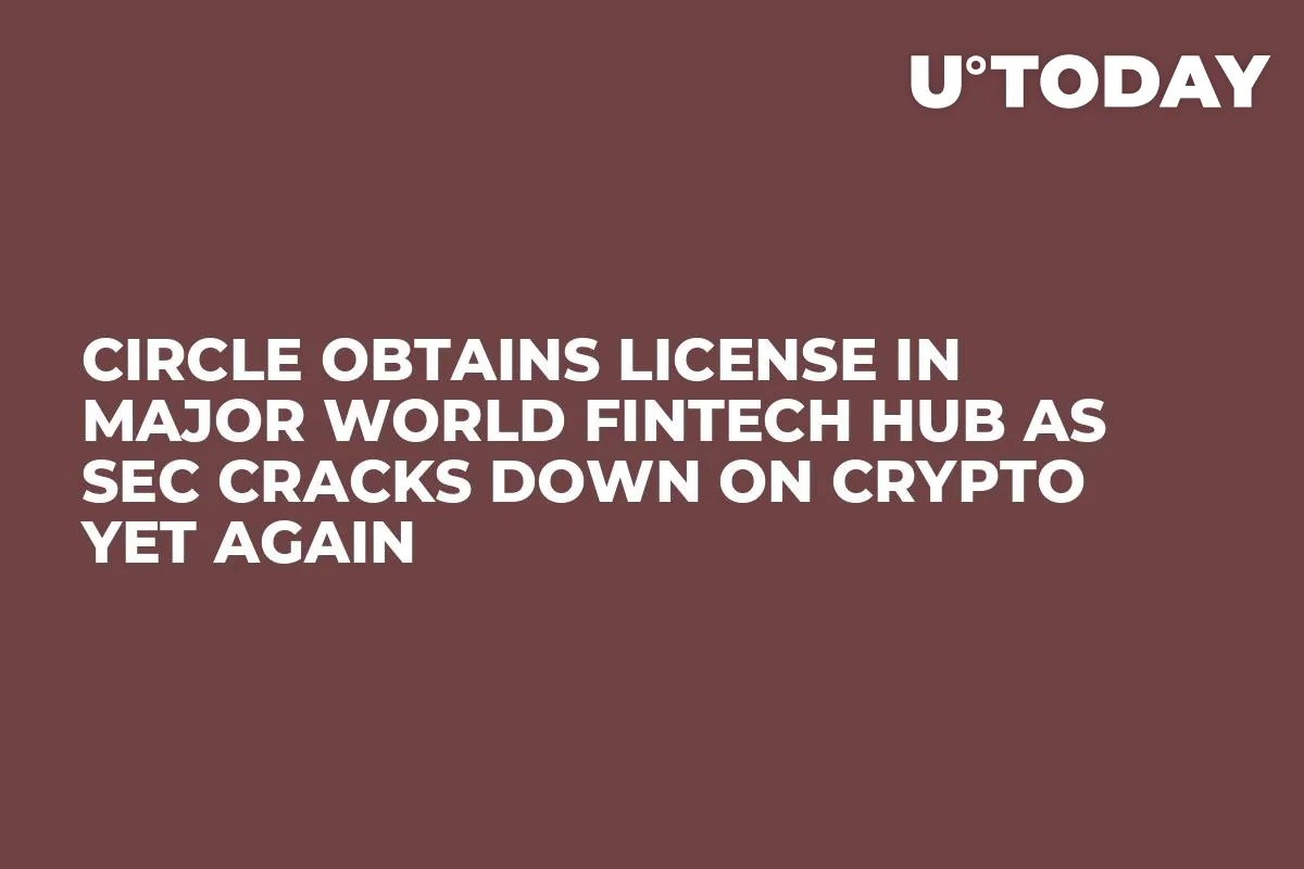 Circle Obtains License in Major World Fintech Hub as SEC Cracks Down on Crypto Yet Again