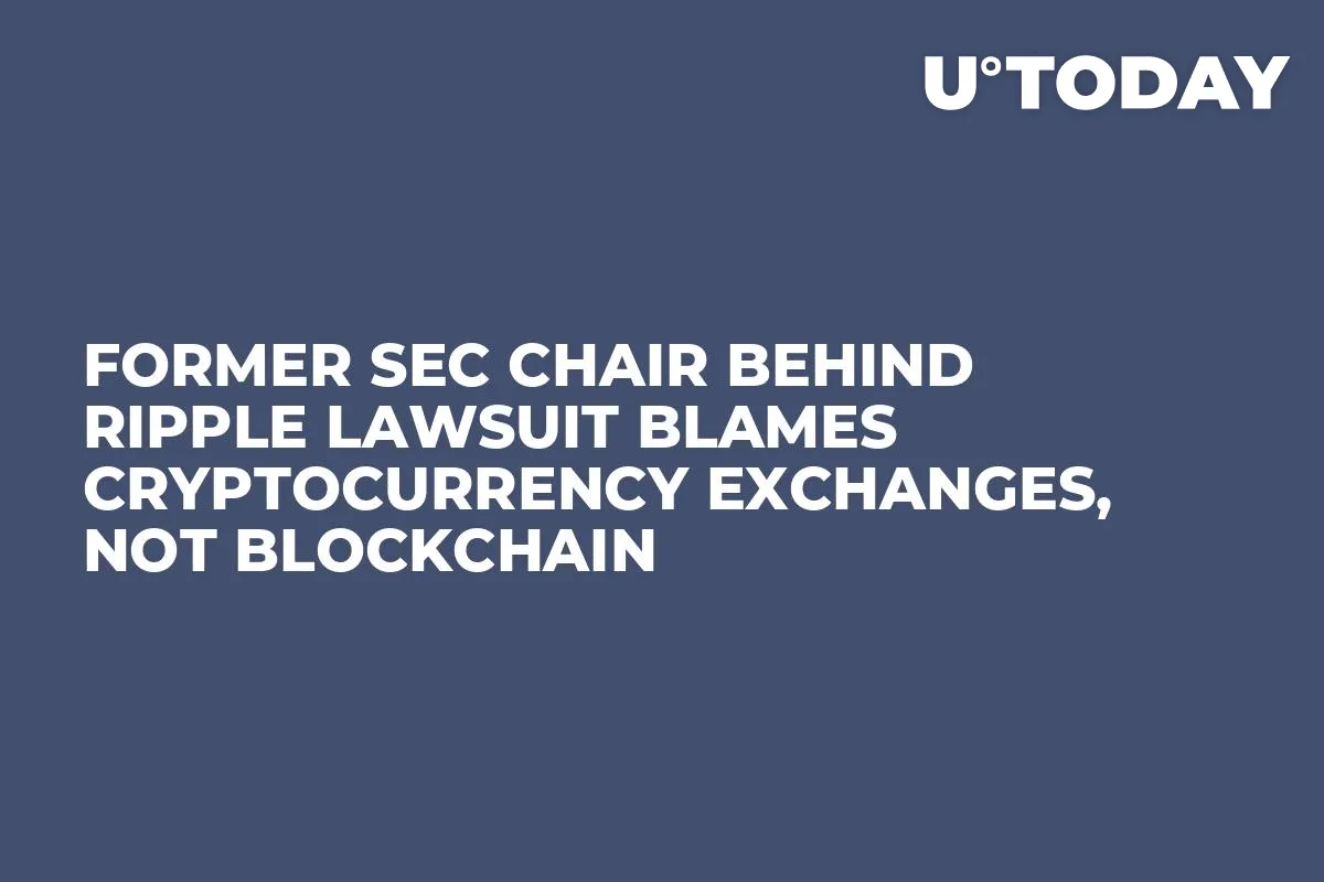 Former SEC Chair Behind Ripple Lawsuit Blames Cryptocurrency Exchanges, Not Blockchain