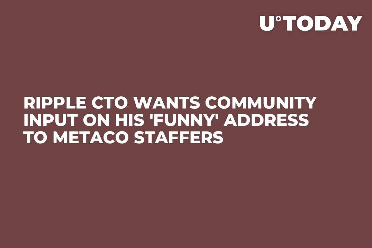 Ripple CTO Wants Community Input on His 'Funny' Address to Metaco Staffers