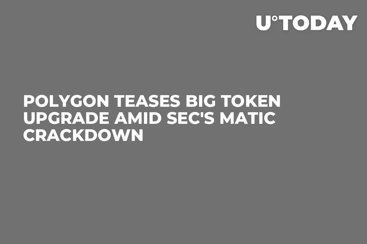 Polygon Teases Big Token Upgrade Amid SEC's MATIC Crackdown