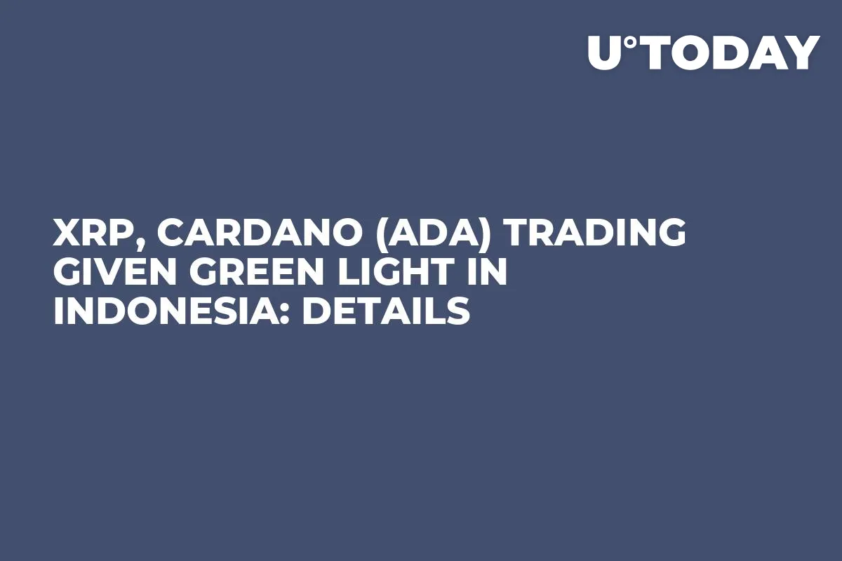 XRP, Cardano (ADA) Trading Given Green Light in Indonesia: Details