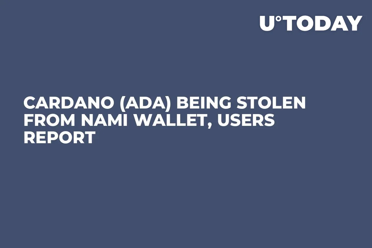 Cardano (ADA) Being Stolen From Nami Wallet, Users Report