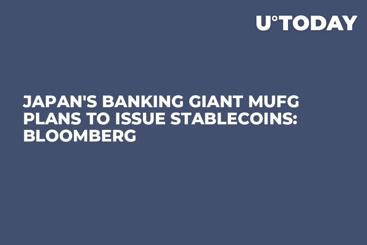 Japan's Banking Giant MUFG Plans to Issue Stablecoins: Bloomberg