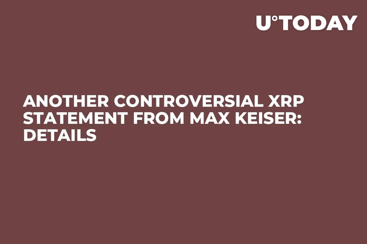 Another Controversial XRP Statement From Max Keiser: Details