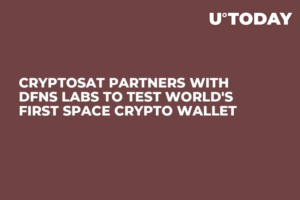 Cryptosat Partners With Dfns Labs to Test World's First Space Crypto Wallet
