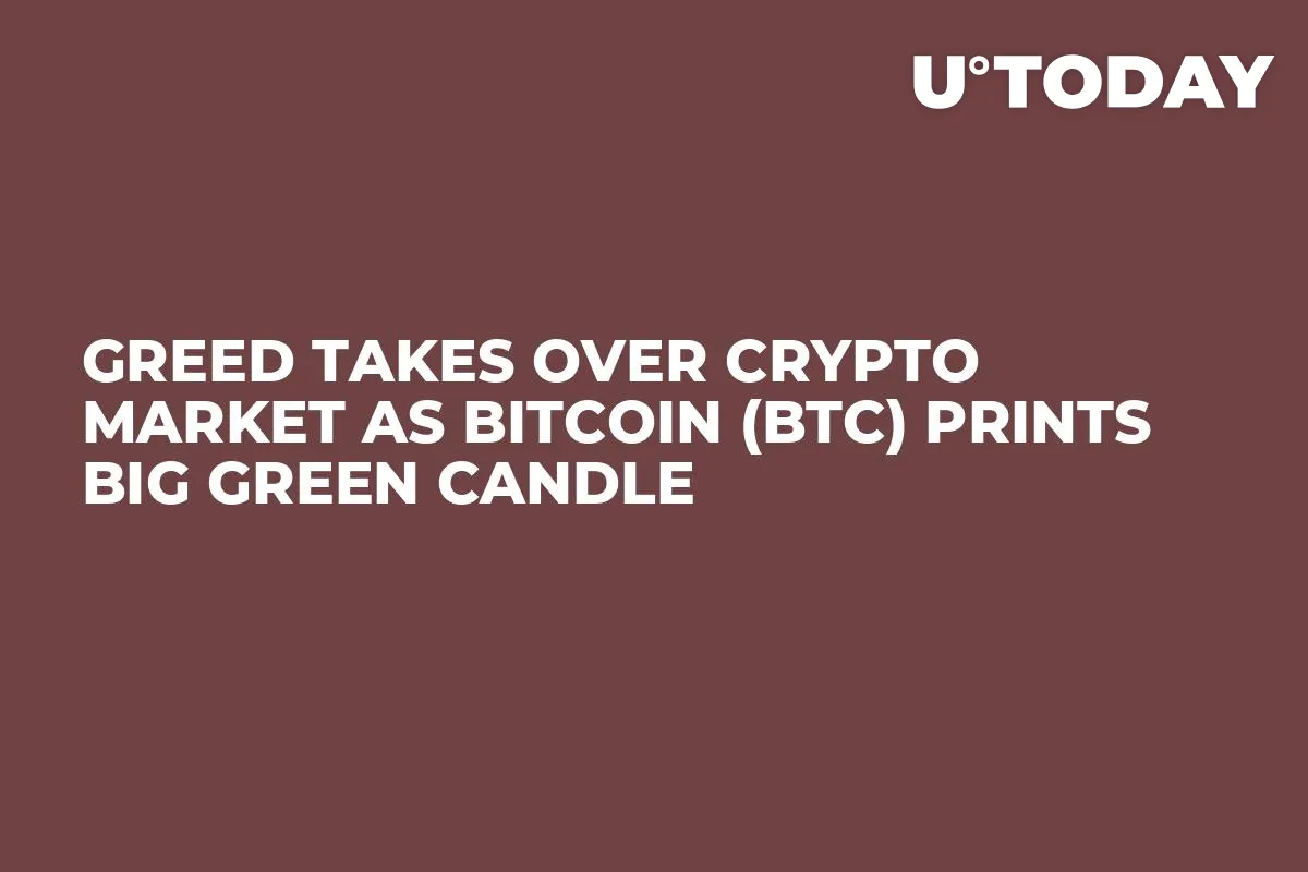 Greed Takes Over Crypto Market as Bitcoin (BTC) Prints Big Green Candle