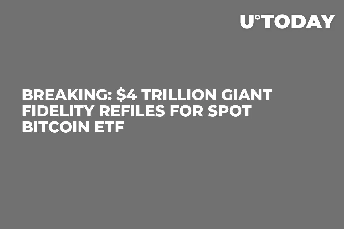 Breaking: $4 Trillion Giant Fidelity Refiles for Spot Bitcoin ETF 