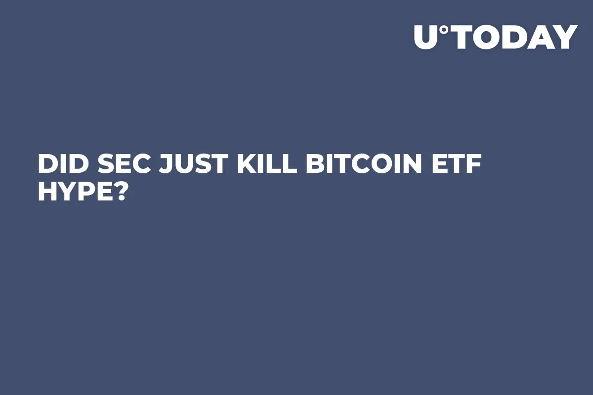 Did SEC Just Kill Bitcoin ETF Hype? 