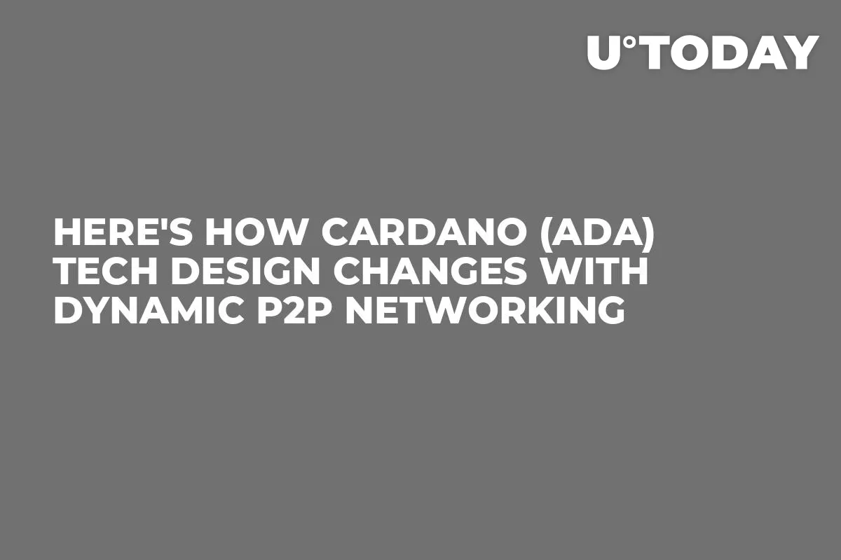 Here's How Cardano (ADA) Tech Design Changes With Dynamic P2P Networking