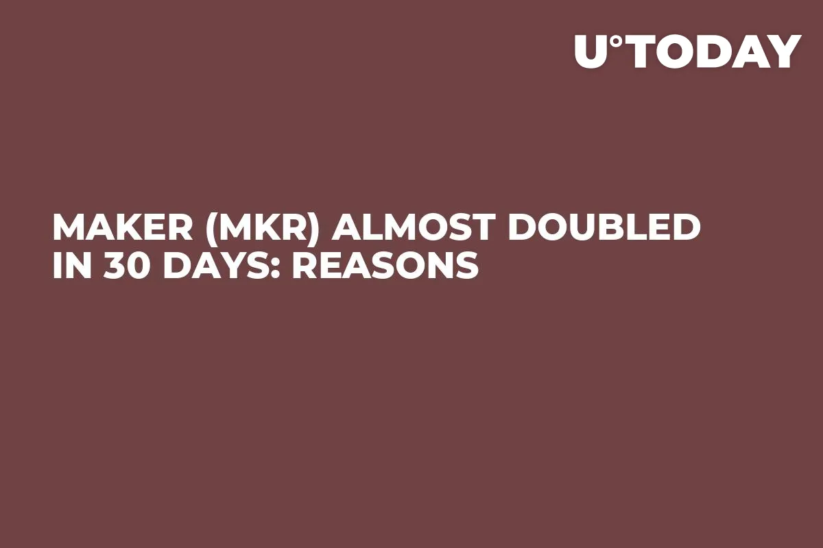 Maker (MKR) Almost Doubled in 30 Days: Reasons