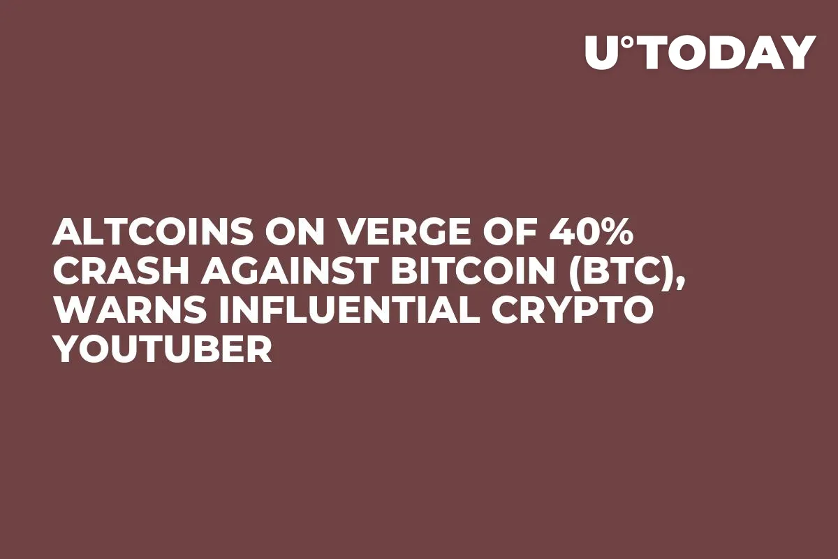 Altcoins on Verge of 40% Crash Against Bitcoin (BTC), Warns Influential Crypto YouTuber