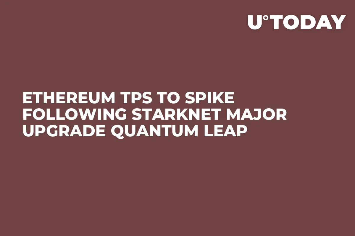 Ethereum TPS to Spike Following Starknet Major Upgrade Quantum Leap