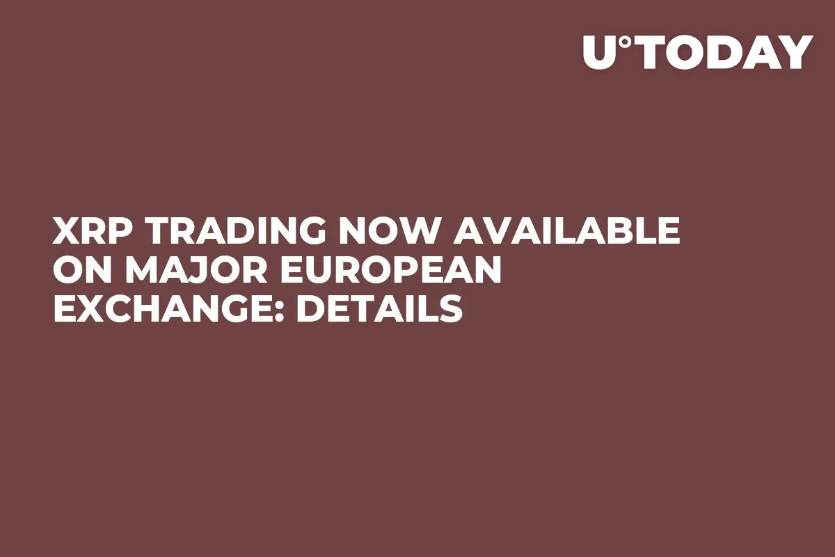 XRP Trading Now Available on Major European Exchange: Details