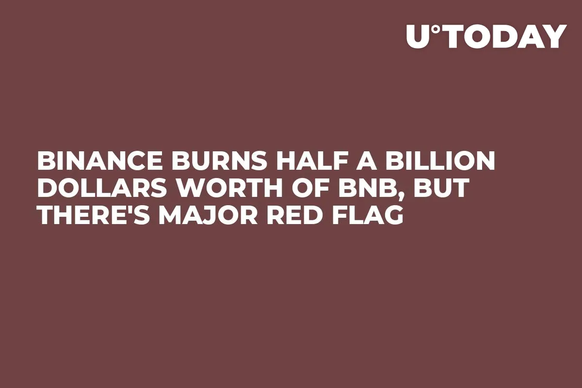 Binance Burns Half a Billion Dollars Worth of BNB, But There's Major Red Flag