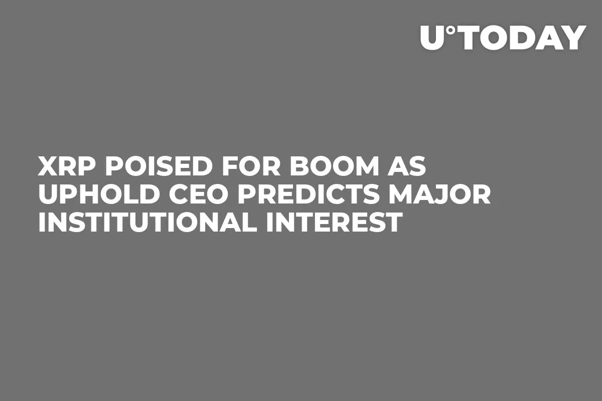 XRP Poised for Boom as Uphold CEO Predicts Major Institutional Interest