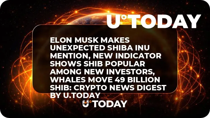 Elon Musk Makes Unexpected Shiba Inu Mention, New Indicator Shows SHIB Popular Among New Investors, Whales Move 49 Billion SHIB: Crypto News Digest by U.Today