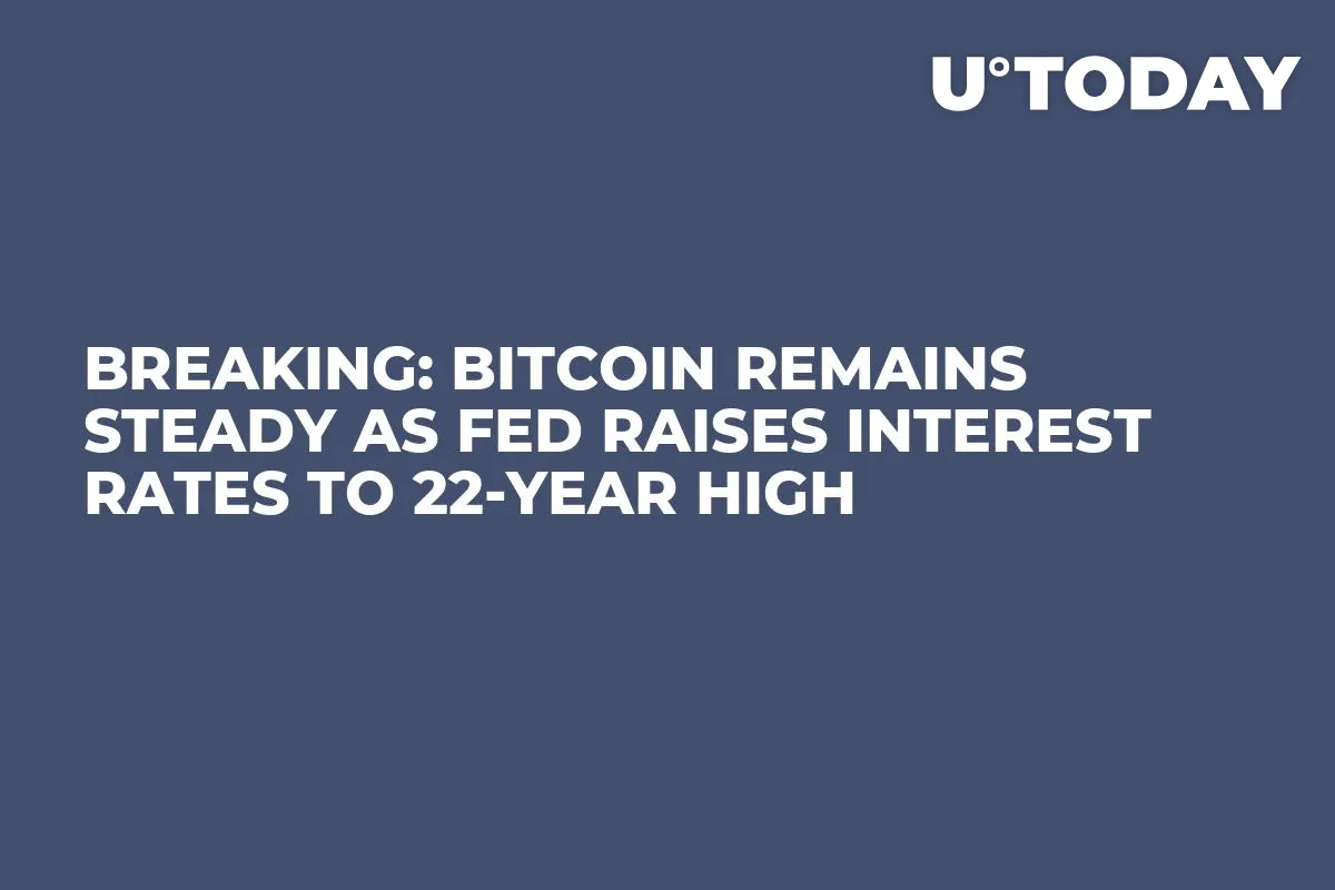 Breaking: Bitcoin Remains Steady as Fed Raises Interest Rates to 22-Year High