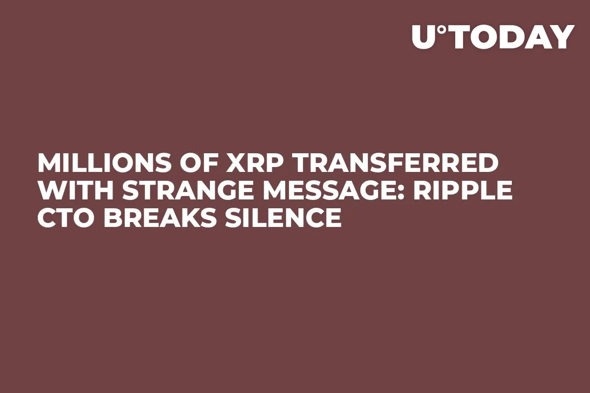 Millions of XRP Transferred With Strange Message: Ripple CTO Breaks Silence
