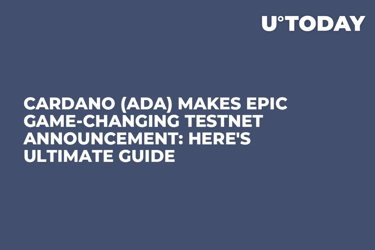 Cardano (ADA) Makes Epic Game-Changing Testnet Announcement: Here's Ultimate Guide