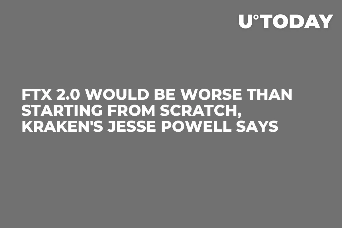 FTX 2.0 Would Be Worse Than Starting From Scratch, Kraken's Jesse Powell Says