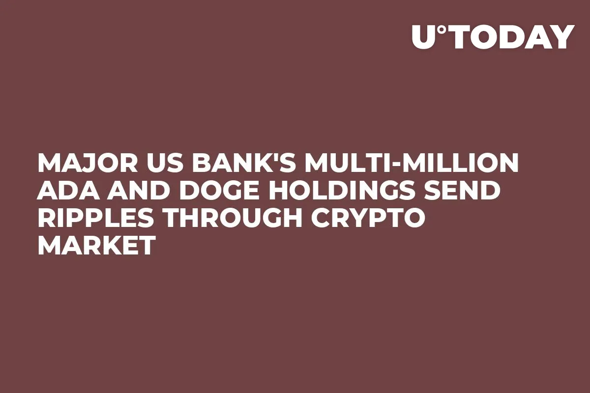 Major US Bank's Multi-Million ADA and DOGE Holdings Send Ripples Through Crypto Market
