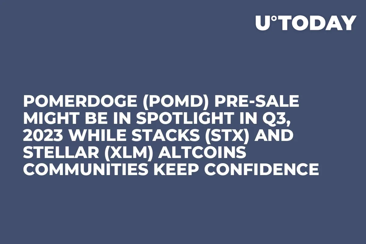 Pomerdoge (POMD) Pre-Sale Might be in Spotlight in Q3, 2023 while Stacks (STX) and Stellar (XLM) Altcoins Communities Keep Confidence