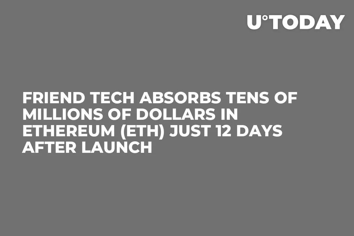 Friend Tech Absorbs Tens of Millions of Dollars in Ethereum (ETH) Just 12 Days After Launch