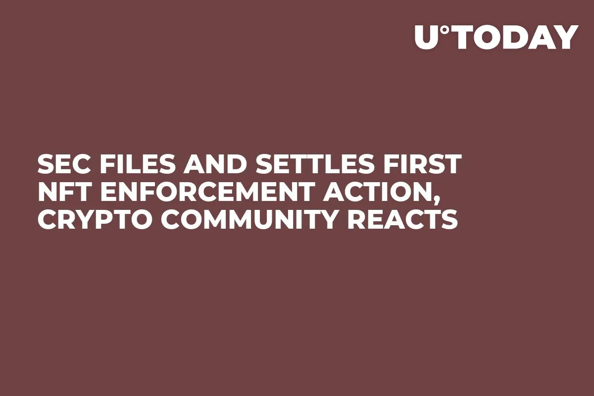 SEC Files and Settles First NFT Enforcement Action, Crypto Community Reacts
