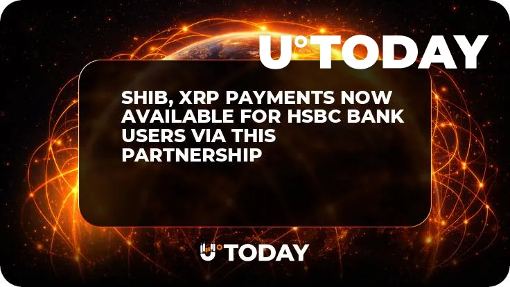 SHIB, XRP Payments Now Available for HSBC Bank Users via This Partnership