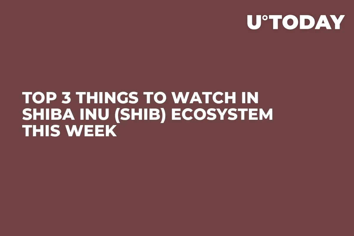 Top 3 Things to Watch in Shiba Inu (SHIB) Ecosystem This Week