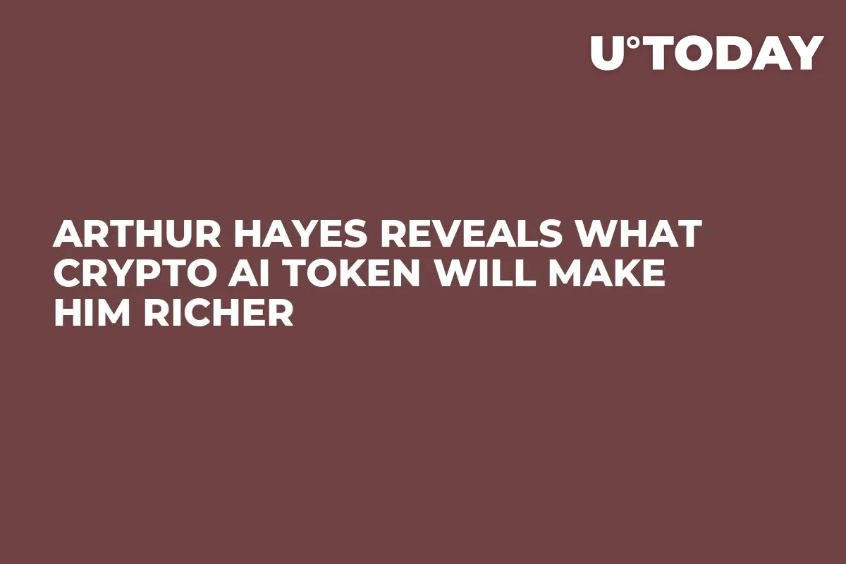 Arthur Hayes Reveals What Crypto AI Token Will Make Him Richer