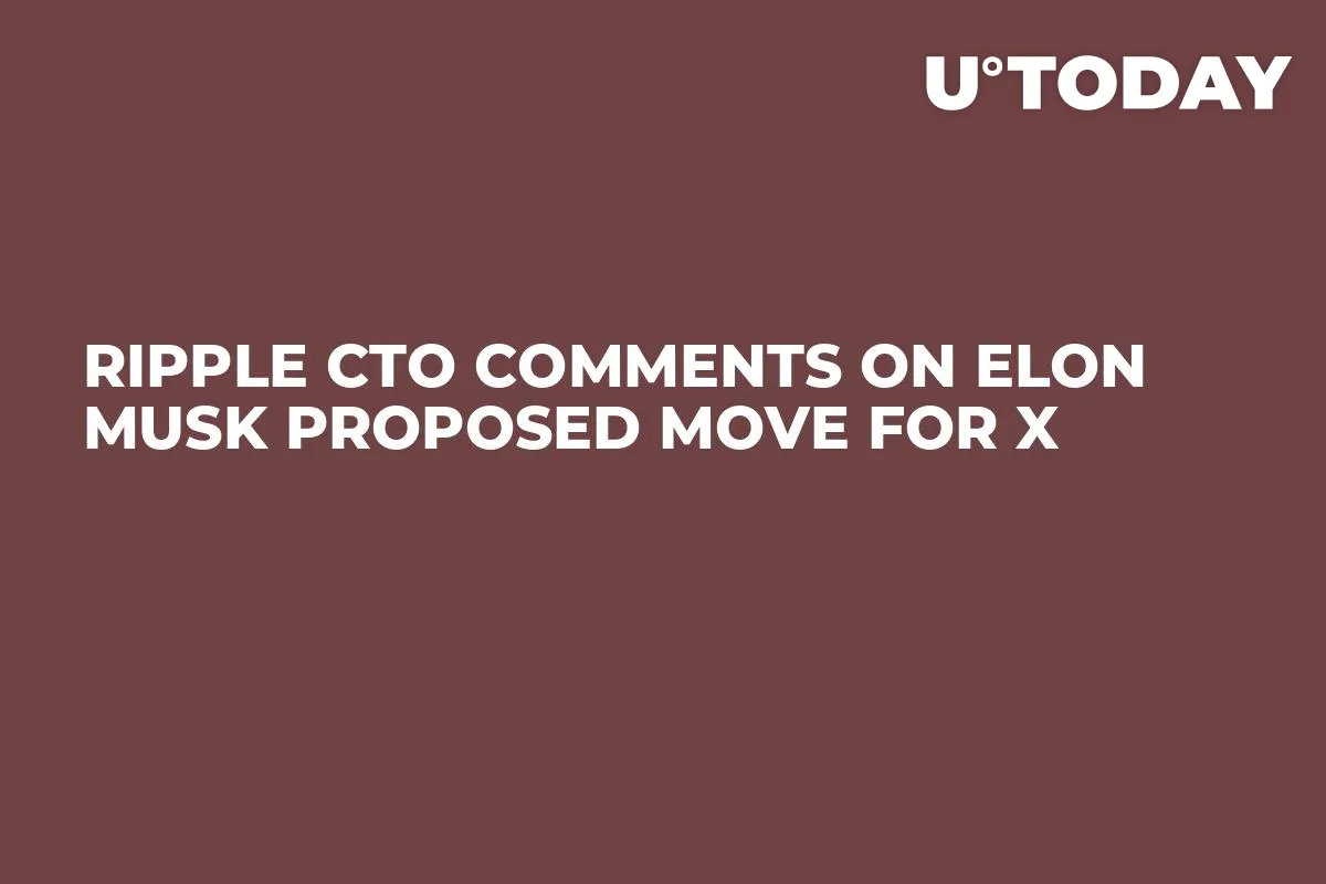 Ripple CTO Comments on Elon Musk Proposed Move for X