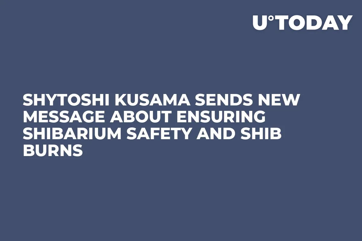 Shytoshi Kusama Sends New Message About Ensuring Shibarium Safety and SHIB Burns