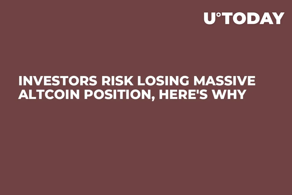 Investors Risk Losing Massive Altcoin Position, Here's Why