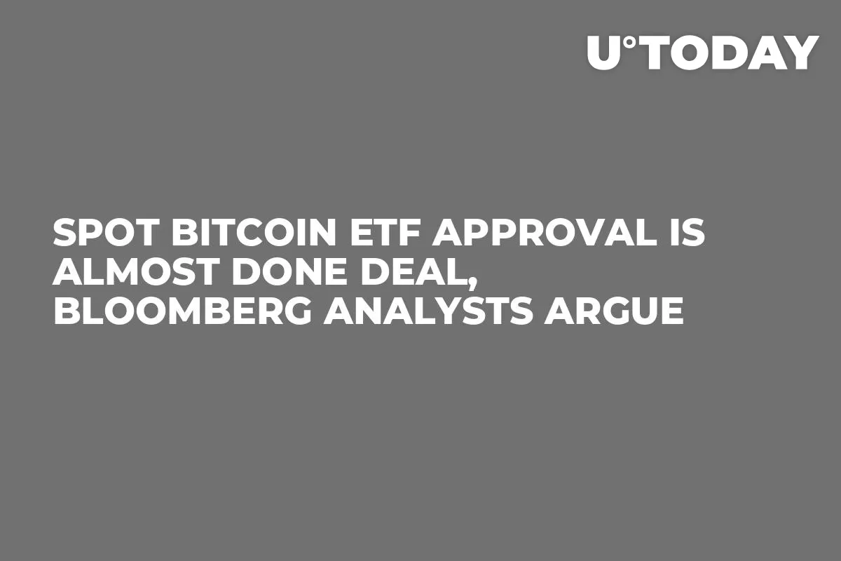 Spot Bitcoin ETF Approval Is Almost Done Deal, Bloomberg Analysts Argue