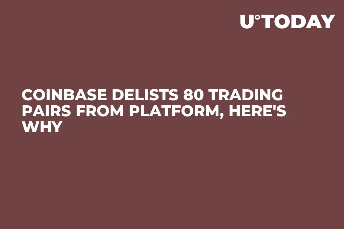 Coinbase Delists 80 Trading Pairs From Platform, Here's Why